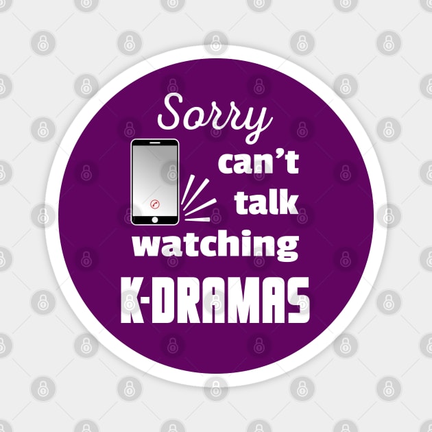 Sorry can't talk watching K-Dramas - from WhatTheKpop Magnet by WhatTheKpop